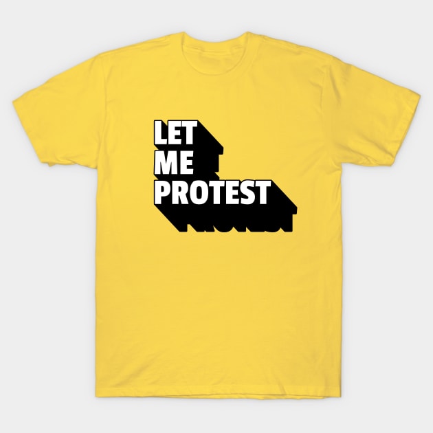 LET ME PROTEST T-Shirt by Off the Page